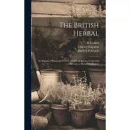 The British Herbal: An History of Plants and Trees, Natives of Britain, Cultivated for Use, or Raised for Beauty