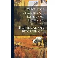 Counties of Cumberland, Jasper and Richland, Illinois. Historical and Biographical