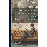 Phrenology, Psychology, and Pneumatology;