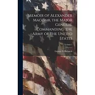 Memoir of Alexander Macomb, the Major General Commanding the Army of the United States; Volume 1