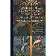 On the Sublime. Translated Into English by H.L. Havell, With an Introd. by Andrew Lang