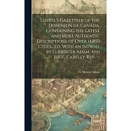 Lovell&rsquo;s Gazetteer of the Dominion of Canada, Containing the Latest and Most Authentic Descriptions of Over 14,850
