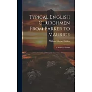 Typical English Churchmen From Parker to Maurice: A Series of Lectures