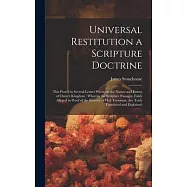 Universal Restitution a Scripture Doctrine: This Prov&rsquo;d in Several Letters Wrote on the Nature and Extent of Christ&rsquo;s