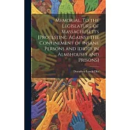 Memorial. To the Legislature of Massachusetts [protesting Against the Confinement of Insane Persons and Idiots in