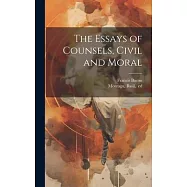 The Essays of Counsels, Civil and Moral