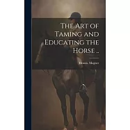 The Art of Taming and Educating the Horse ..