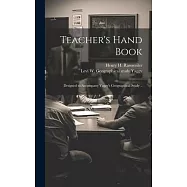Teacher&rsquo;s Hand Book: Designed to Accompany Yaggy&rsquo;s Geographical Study ..