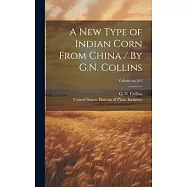 A New Type of Indian Corn From China / By G.N. Collins; Volume no.161