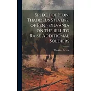 Speech of Hon. Thaddeus Stevens, of Pennsylvania on the Bill to Raise Additional Soldiers