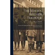 The School Kitchen Textbook: Lessons in Cooking and Domestic Science for the Use of Elementary Schools