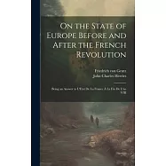 On the State of Europe Before and After the French Revolution: Being an Answer to L&rsquo;Etat De La France &Agrave; La Fin De L&rsquo;an
