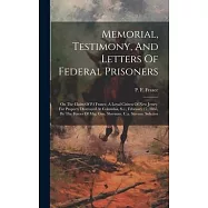 Memorial, Testimony, And Letters Of Federal Prisoners: On The Claim Of P.f Frazee, A Loyal Citizen Of New Jersey, For