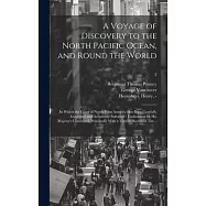 A Voyage of Discovery to the North Pacific Ocean, and Round the World: in Which the Coast of North-west America Has