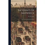 Incidents Of Shipwreck: Or, The Loss Of The San Francisco