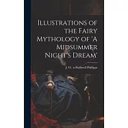 Illustrations of the Fairy Mythology of &rsquo;A Midsummer Night&rsquo;s Dream&rsquo;