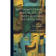 Matthews&rsquo;s Comic Annual, Or, The Snuff-box And The Leetel Bird: An Original Humourous Poem