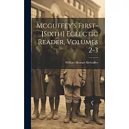 Mcguffey&rsquo;s First-[sixth] Eclectic Reader, Volumes 2-3