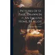 Pictures Of St. Paul, Drawn In An English Home, By A.l.o.e