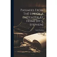 Passages From The Life Of A Daughter At Home [by S. Stephen]
