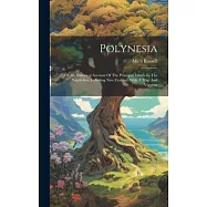 Polynesia: Or An Historical Account Of The Principal Islands In The South-sea, Including New Zealand: With A Map And