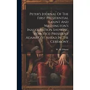 Peter’s Journal Of The First Presidential Count And Washington’s Inauguration Showing How Vice-president Adams Got