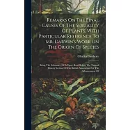 Remarks On The Final Causes Of The Sexuality Of Plants, With Particular Reference To Mr. Darwin&rsquo;s Work On The Origin Of