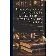 Punjab Customary Law. Vol. I-5, 6, 6 (rev. Ed.) 8, 8(b)-11, 11 (rev. Ed.) 12, 12 (rev. Ed.) 13-29.e; Volume 4