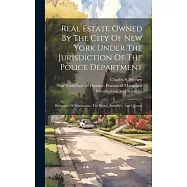 Real Estate Owned By The City Of New York Under The Jurisdiction Of The Police Department: Boroughs Of Manhattan, The