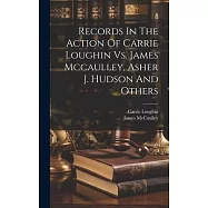 Records In The Action Of Carrie Loughin Vs. James Mccaulley, Asher J. Hudson And Others