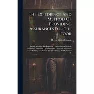 The Expedience And Method Of Providing Assurances For The Poor: And Of Adopting The Improved Constitution Of Freindly