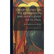 Observations On The Conversion And Apostleship Of St. Paul: In A Letter To Gilbert West, Esq