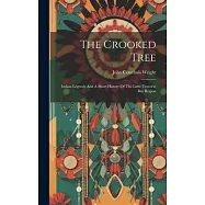 The Crooked Tree: Indian Legends And A Short History Of The Little Traverse Bay Region