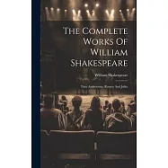 The Complete Works Of William Shakespeare: Titus Andronicus. Romeo And Juliet