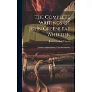 The Complete Writings Of John Greenleaf Whittier: Margaret Smith’s Journal. Tales And Sketches