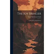 The Joy Bringer: A Tale Of The Painted Desert