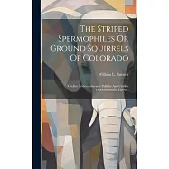 The Striped Spermophiles Or Ground Squirrels Of Colorado: (citellus Tridecemlineatus Pallidus And Citellus Tridecemlineatus Parvus.)