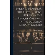 Venus and Adonis, the First Quarto, 1593, From the Unique Original in the Bodleian Library, Oxford