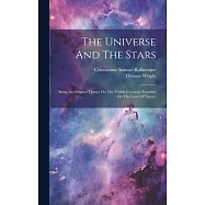The Universe And The Stars: Being An Original Theory On The Visible Creation, Founded On The Laws Of Nature