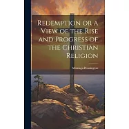 Redemption or a View of the Rise and Progress of the Christian Religion
