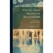 Vocal Gems From the Billionaire: Musical Comedy in 3 Acts