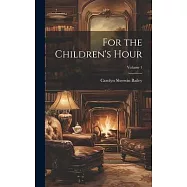 For the Children’s Hour; Volume 1