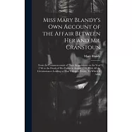 Miss Mary Blandy&rsquo;s Own Account of the Affair Between Her and Mr. Cranstoun: From the Commencement of Their Acquaintance