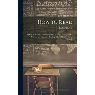 How to Read: A Drill Book for the Cultivation of the Speaking Voice, and for Correct and Expressive Reading. Adapted