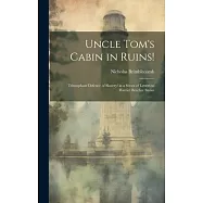 Uncle Tom&rsquo;s Cabin in Ruins!: Triumphant Defence of Slavery! in a Series of Letters to Harriet Beecher Stowe
