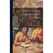 Things Not Generally Known: Popular Errors Explained & Illustrated