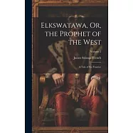 Elkswatawa, Or, the Prophet of the West: A Tale of the Frontier; Volume 2