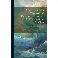 Account of a Voyage of Discovery to the North-East of Siberia: The Frozen Ocean, and the North-East Sea