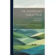 Dr. Johnson&rsquo;s Table-Talk: Aphorisms [&C.] Selected and Arranged From Mr. Boswell&rsquo;s Life of Johnson