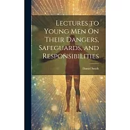 Lectures to Young Men On Their Dangers, Safeguards, and Responsibilities